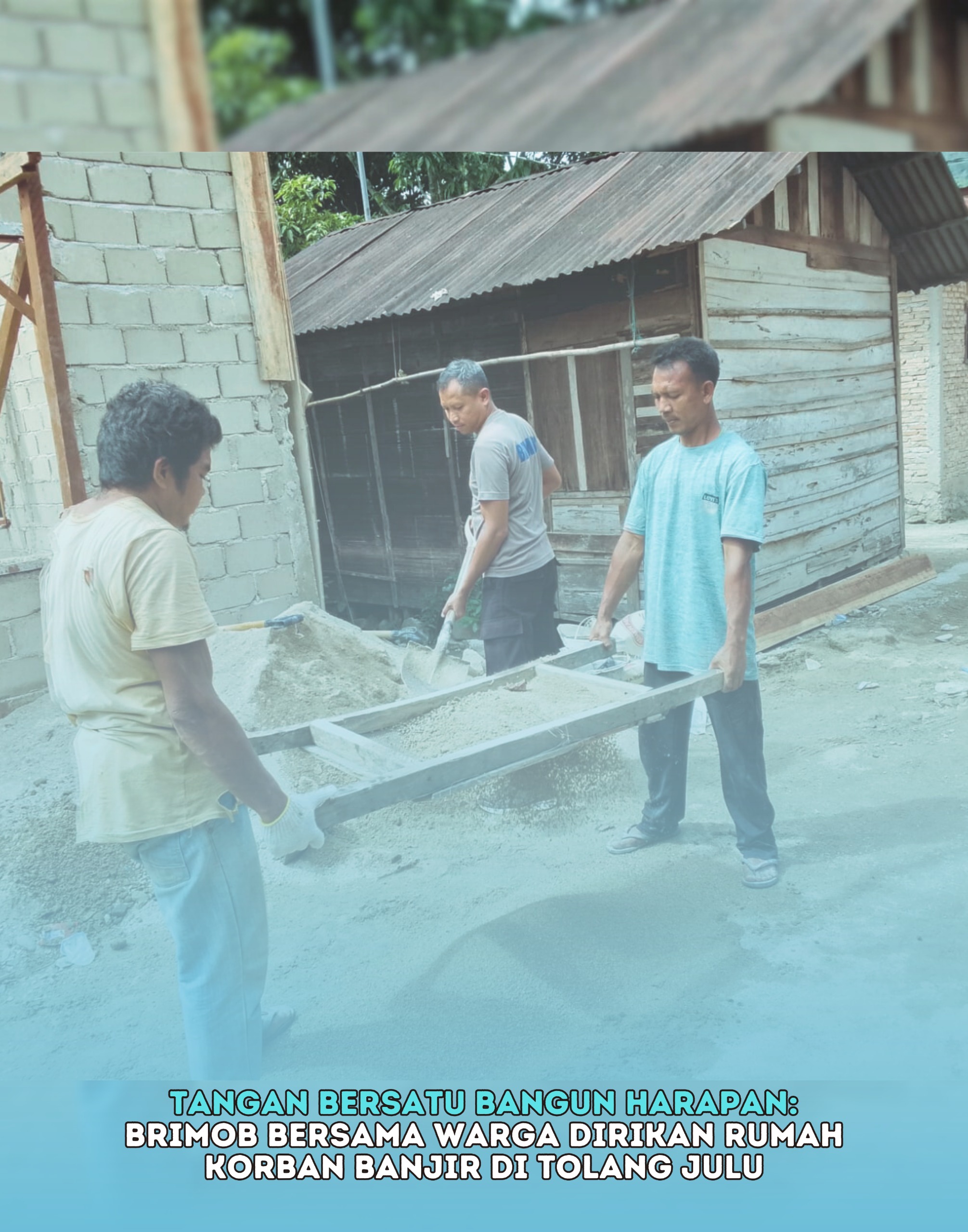 Tangan Bersatu Bangun Harapan: Brimob Bersama Warga Dirikan Rumah Korban Banjir di Tolang Julu